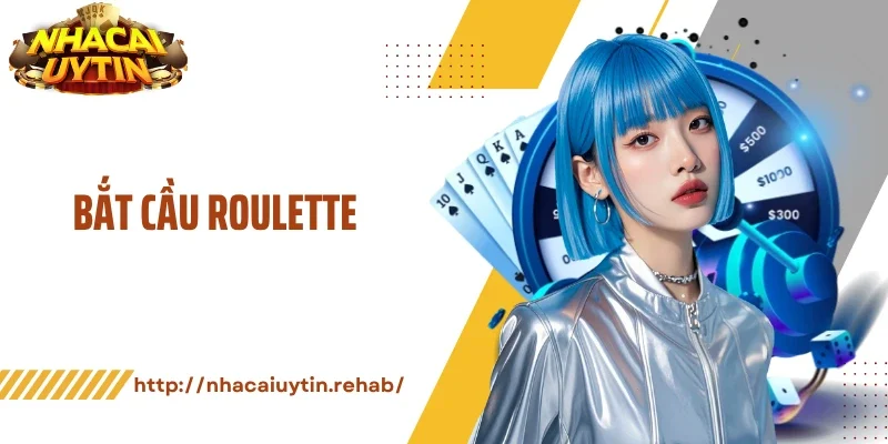 Bắt Cầu Roulette Chính Xác Từng Lượt, Thắng Lớn Tức Thì
