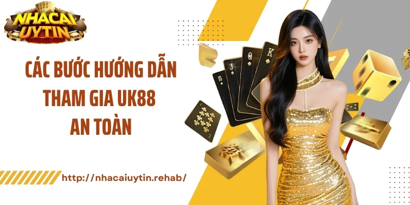 Các bước hướng dẫn tham gia UK88 an toàn