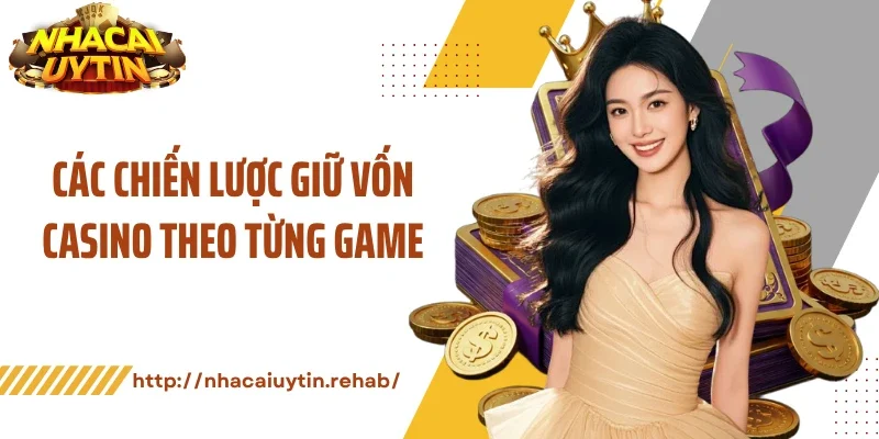 Các chiến lược giữ vốn casino theo từng game