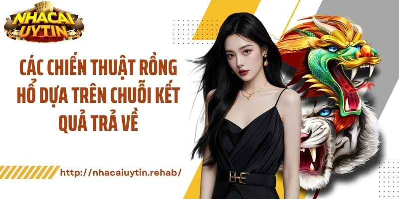 Các chiến thuật rồng hổ dựa trên chuỗi kết quả trả về
