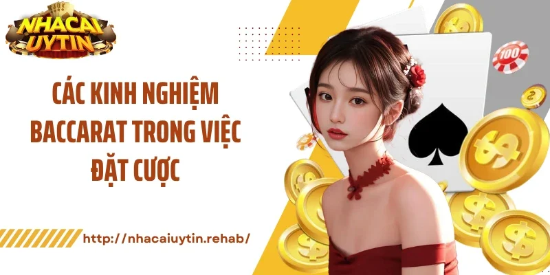 Các kinh nghiệm baccarat trong việc đặt cược