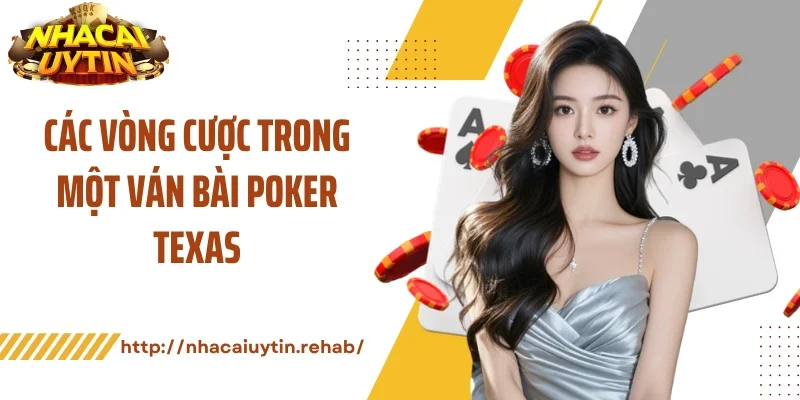 Các vòng cược trong một ván bài poker texas