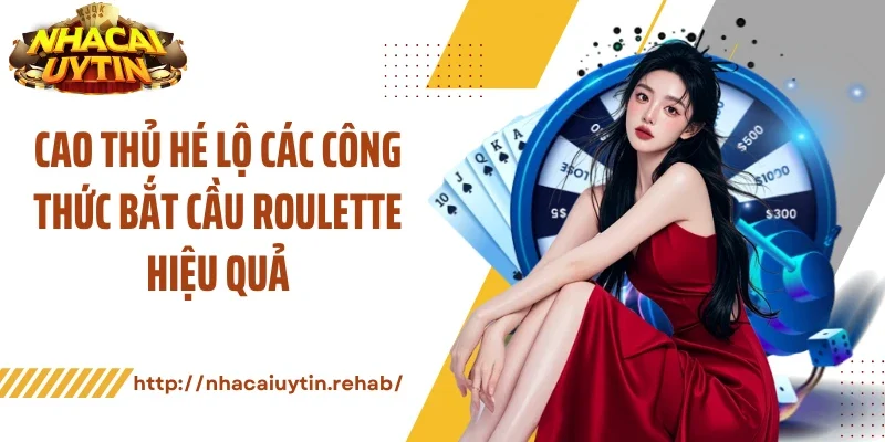 Cao thủ hé lộ các công thức bắt cầu roulette hiệu quả