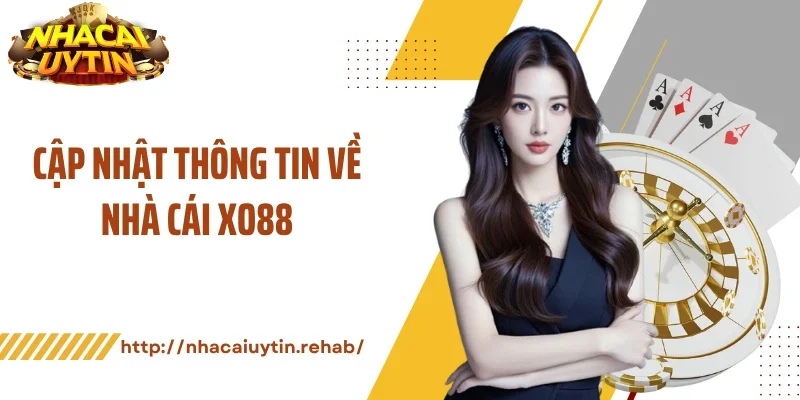 Cập nhật thông tin về nhà cái XO88