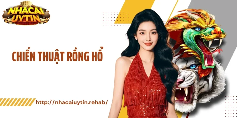 Chiến Thuật Rồng Hổ Nhận Biết Cơ Hội Thắng Cực Nhanh