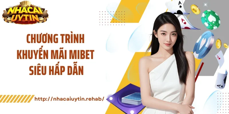 Chương trình khuyến mãi Mibet siêu hấp dẫn
