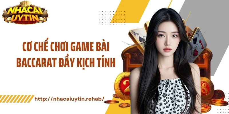 Cơ chế chơi game bài baccarat đầy kịch tính