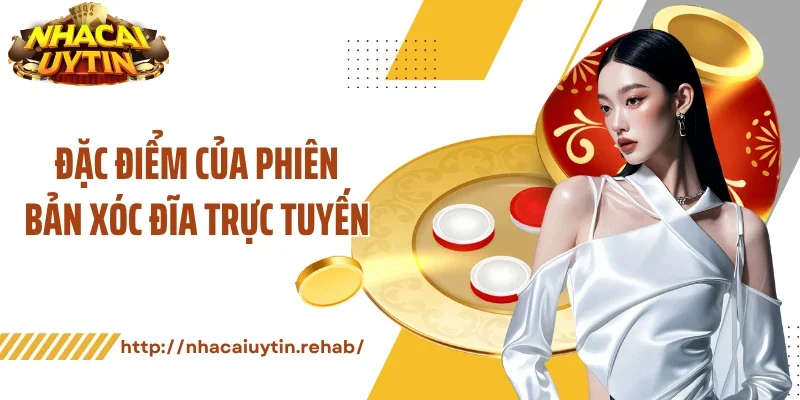 Đặc điểm của phiên bản xóc đĩa trực tuyến