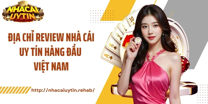 Địa chỉ review nhà cái uy tín hàng đầu Việt Nam