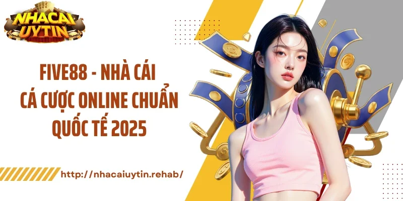 FIVE88 - Nhà Cái Cá Cược Online Chuẩn Quốc Tế 2025