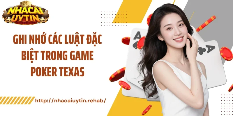 Ghi nhớ các luật đặc biệt trong game poker texas