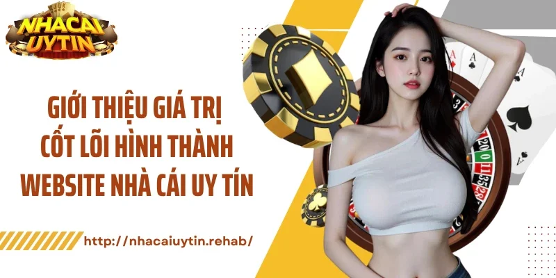 Giới thiệu giá trị cốt lõi hình thành website nhà cái uy tín