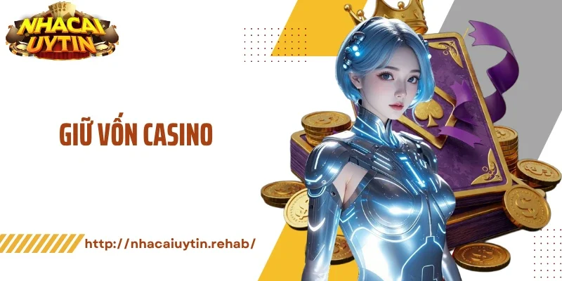 Giữ Vốn Casino Thông Minh, Không Bao Giờ Thua Nhiều