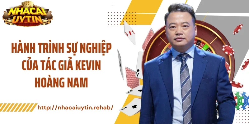 Hành trình sự nghiệp của tác giả Kevin Hoàng Nam