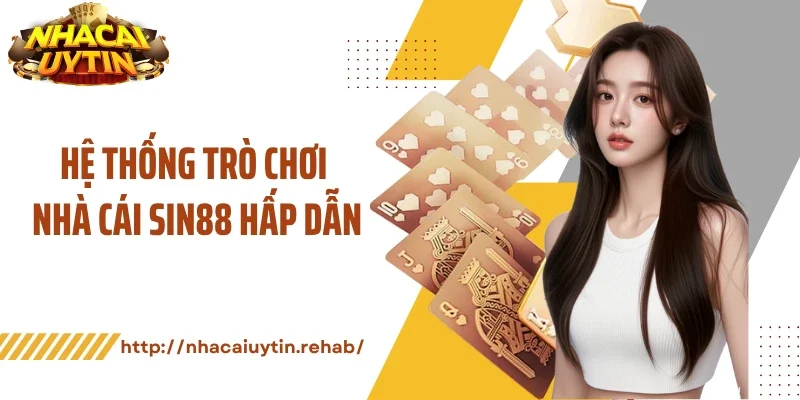 Hệ thống trò chơi nhà cái Sin88 hấp dẫn