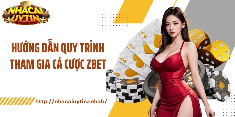Hướng dẫn quy trình tham gia cá cược ZBET