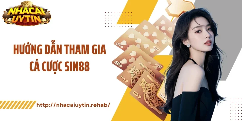Hướng dẫn tham gia cá cược Sin88
