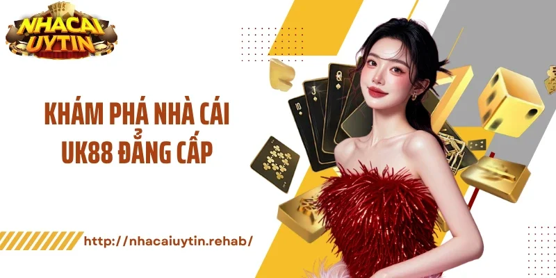 Khám phá nhà cái UK88 đẳng cấp