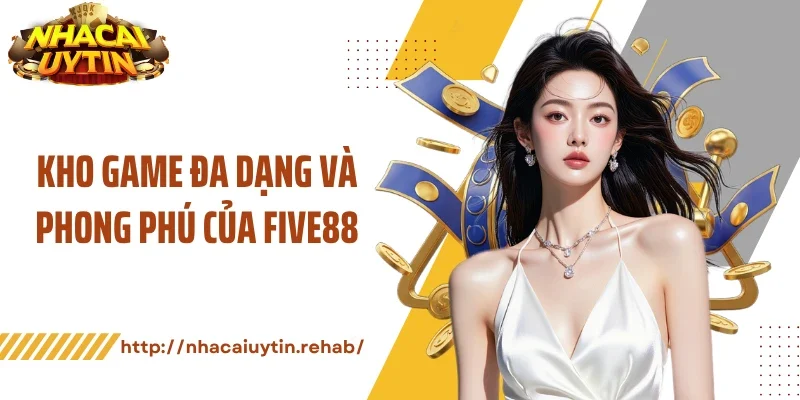 Kho game đa dạng và phong phú của FIVE88