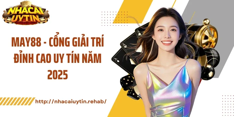 MAY88 - Cổng Giải Trí Đỉnh Cao Uy Tín Năm 2025