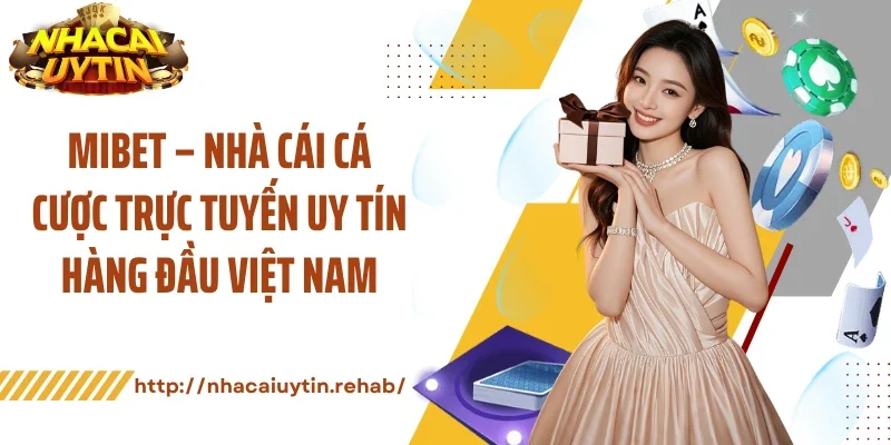 Mibet – Nhà Cái Cá Cược Trực Tuyến Uy Tín Hàng Đầu Việt Nam