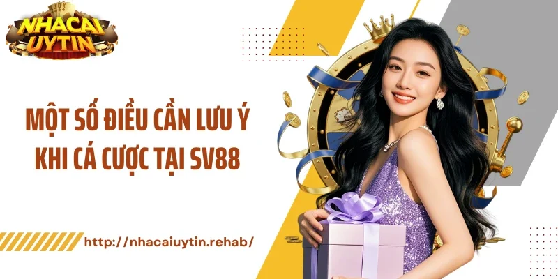 Một số điều cần lưu ý khi cá cược tại SV88