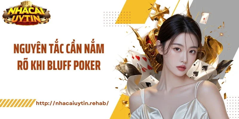 Nguyên tắc cần nắm rõ khi bluff poker