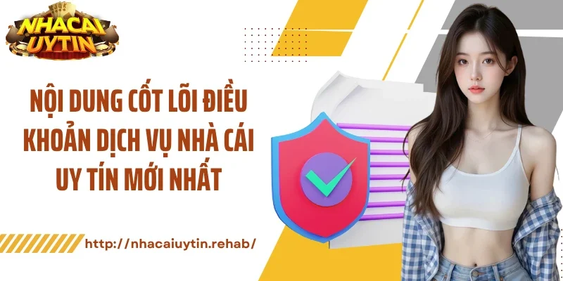 Nội dung cốt lõi điều khoản dịch vụ nhà cái uy tín mới nhất