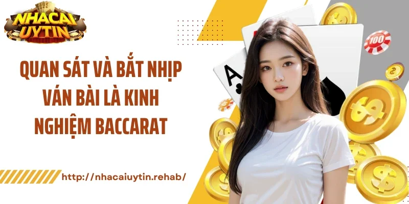 Quan sát và bắt nhịp ván bài là kinh nghiệm baccarat