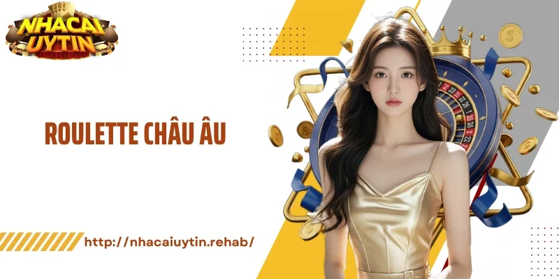 Roulette Châu Âu - Vòng Quay Chuẩn Xác, Kịch Tính, Công Bằng