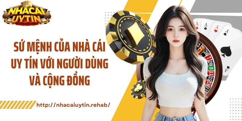 Sứ mệnh của nhà cái uy tín với người dùng và cộng đồng