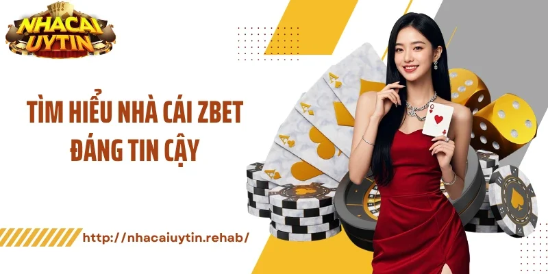 Tìm hiểu nhà cái ZBET đáng tin cậy