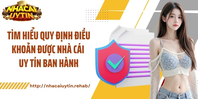 Tìm hiểu quy định điều khoản được nhà cái uy tín ban hành