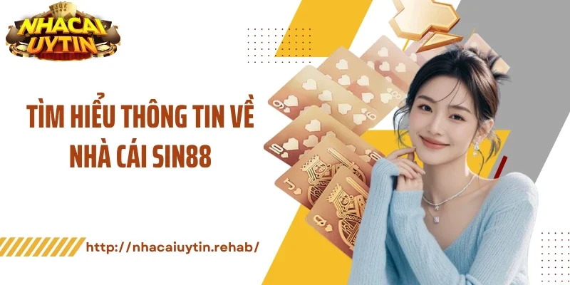 Tìm hiểu thông tin về nhà cái Sin88