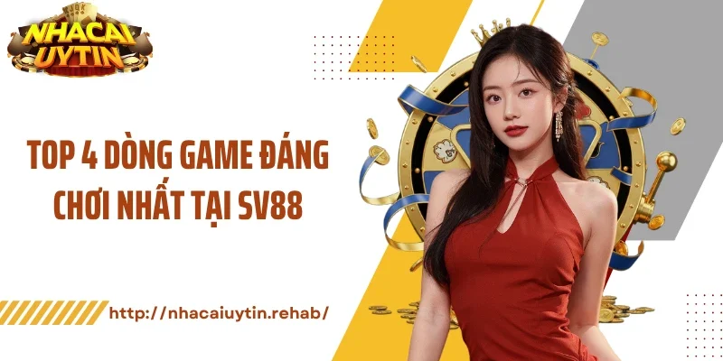 Top 4 dòng game đáng chơi nhất tại SV88
